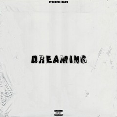 Foreiign - Dreaming (Prod. Neil Q.B)