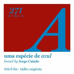 271. Uma Espécie de Azul Radio Show 01.03.24 (English)