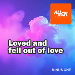 Loved and fell out of love_Minus One