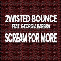 2wisted Bounce Feat Georgia Barbra - Scream For More (FND)