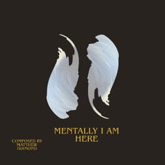 Mentally i am here