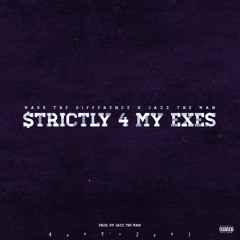 $TRICTLY 4 MY EXES (feat. Jazz The Man)
