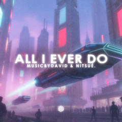MusicByDavid & nitsué. - All I Ever Do