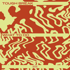Tough Break - What To Do