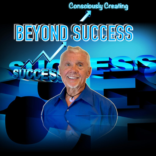 Why Consciously Creating and Beyond Success-02