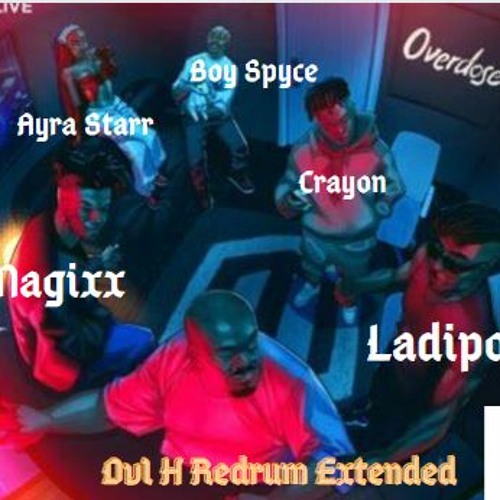 Stream Mavin Ft LadiPoe & Ayra Starr,Crayon,Magixx,Boy Spyce - Overdose(DvL  H Redrum Extended) by Dj AK | Listen online for free on SoundCloud