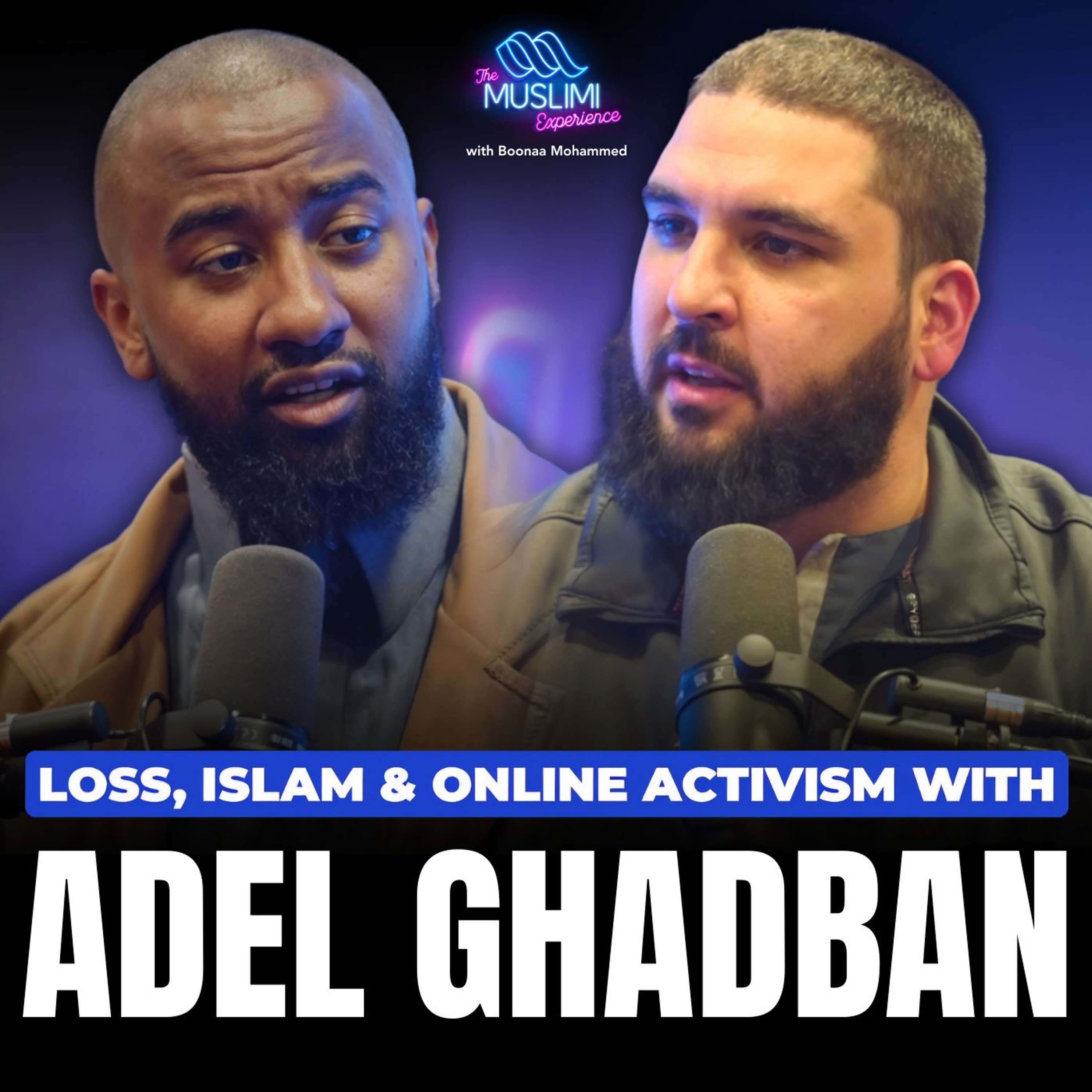 Adel Ghadban Opens Up: Loss, Islam & Online Activism | The Muslimi Experience with Boonaa Mohammed episode artwork