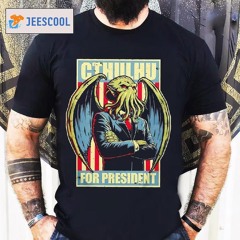 Cthulhu For President A Horrific Choice Shirt