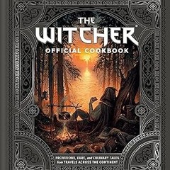 [Read] Online The Witcher Official Cookbook: Provisions, Fare, and Culinary Tales from Travels