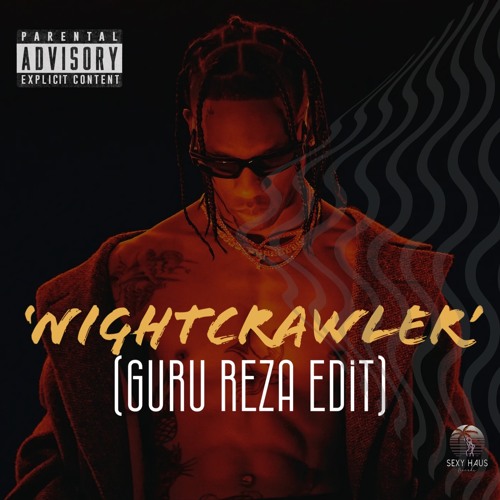 Stream Travis Scott - Nightcrawler (Guru Reza Edit) [Sexy Haus Records ...
