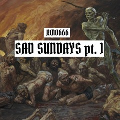 SAD SUNDAYS pt . 1