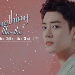 Tiêu Chiến - Something Just Like This (Vietsub) -- 肖战 Xiao Zhan Cover - Đông Chi Mộng Ước