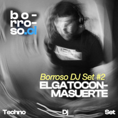 Borroso DJ set #2 : ELGATOCONMASUERTE