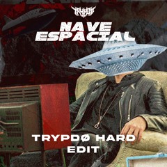 Liu & Samantha Machado - Nave Espacial (Trypdø Hard Edit)