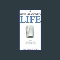 [ebook] read pdf 📕 A Well-Seasoned Life: From Global Master Chef to Prophetic Revivalist Read onli