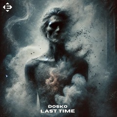 Dosko - Last Time (Original Mix)
