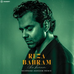 Reza Bahram - Che konam ( Mehrdad Aghdam Remix).mp3