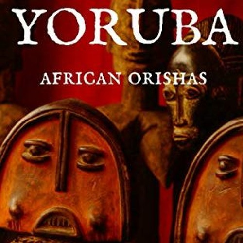 ACCESS KINDLE 💏 Yoruba: African Orishas by  Yananiso Aku [EBOOK EPUB KINDLE PDF]