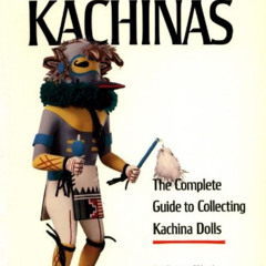 [View] EBOOK 📬 Hopi Kachinas: The Complete Guide to Collecting Kachina Dolls by  Bar