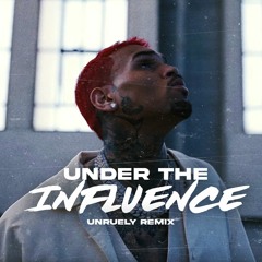 Under The Influence (Unruely Remix)