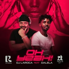 DJ LaRoca Feat. Dalela - Oh Yeah (Preview)