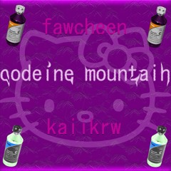 CODEINE MOUNTAIN (ft. Fawcheen)