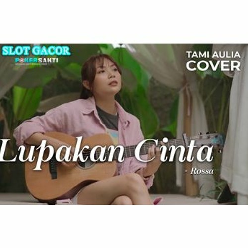 LUPAKAN CINTA - ROSSA | TAMI AULIA