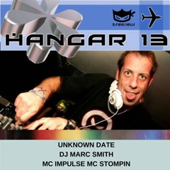 Hangar 13 Dj Marc Smith Mc Impulse Mc Stompin