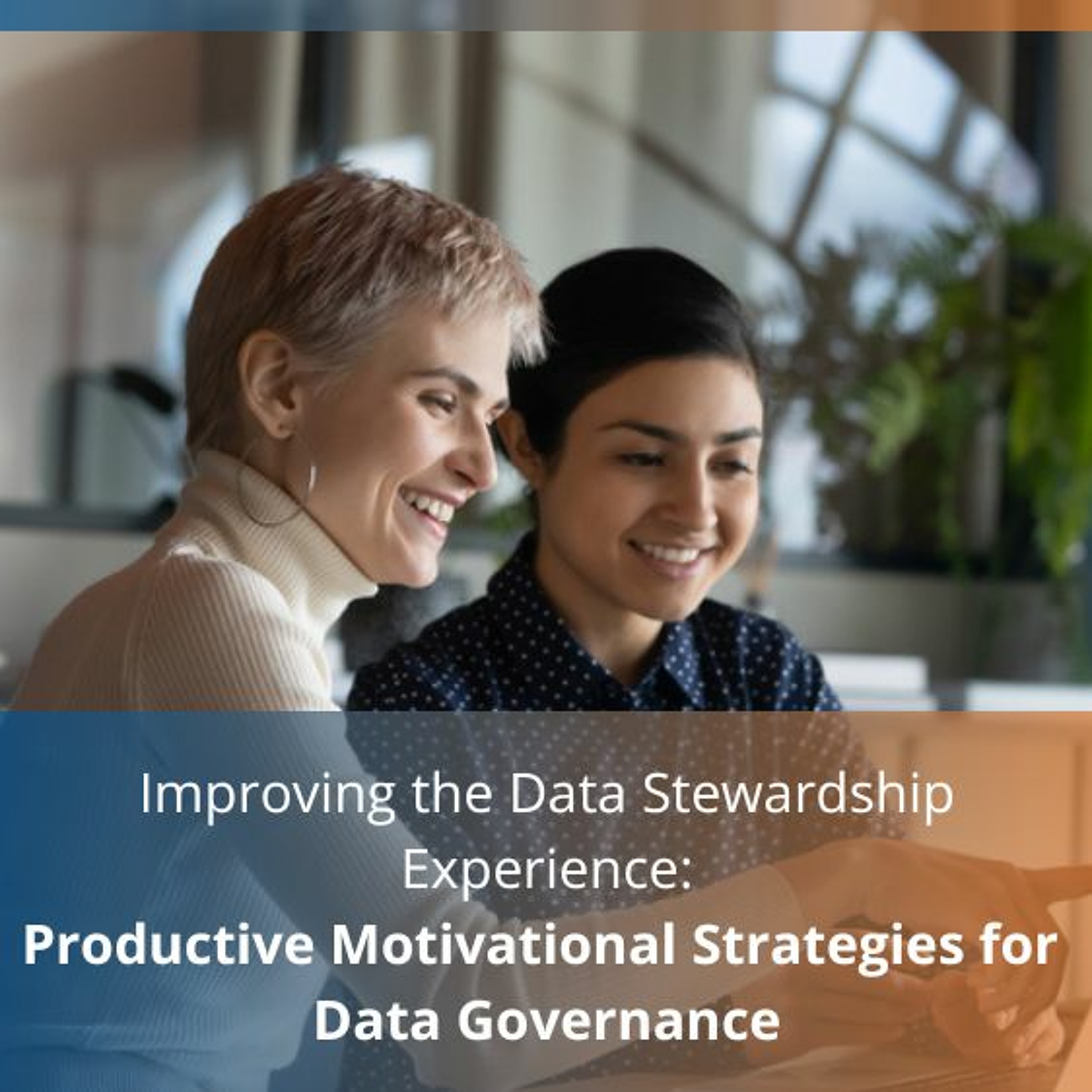 cover of episode Improving The Data Stewardship Experience: Productive Strategies For Data Governance - Audio Blog
