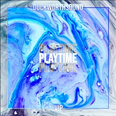 PLAYTIME [Duckworthsound VIP]