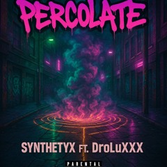 SynThetYX ft DroLuXXX™- Percolate