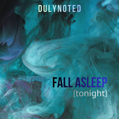 Fall Asleep (tonight)
