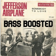 Jefferson Airplane - Somebody to Love (Basstrologe Bootleg) (BASS BOOSTED)