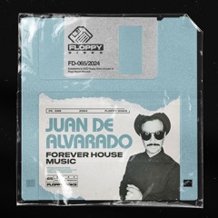 JUAN DE ALVARADO - Forever House Music [FD065] Floppy Disks
