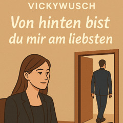 Von hinten bist du mir am liebsten