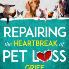 free EPUB 📗 Repairing the Heartbreak of Pet Loss Grief: 3 Phases of Healing after Lo