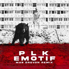 PLK - EMOTIF (MAS DREVON REMIX)