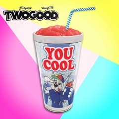 TWOGOOD - You Cool (FREE DOWNLOAD)