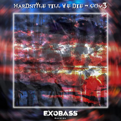 C0m3 - HARDSTYLE TILL WE DIE [EXO-25]