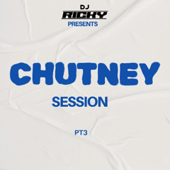 CHUTNEY SESSION PT3