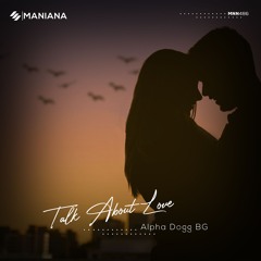 Alpha Dogg BG - Talk About Love  *OUT NOW*