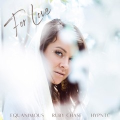 Equanimous, Ruby Chase, Hypntc - For Love