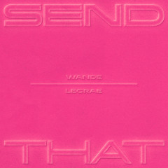 Wande & Lecrae - SEND THAT