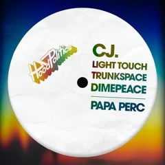 CJ., light touch, Trunk Space, DimePeace - Papa Perc