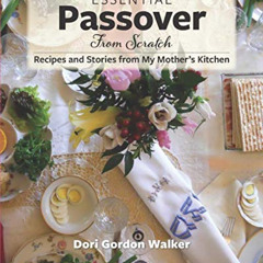 [Read] PDF 📃 Essential Passover from Scratch: Recipes and Stories from My Mother’s K