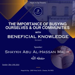 The Importance of Busying Ourselves with Beneficial Knowledge | Shaykh Abu Al-Hassan Malik