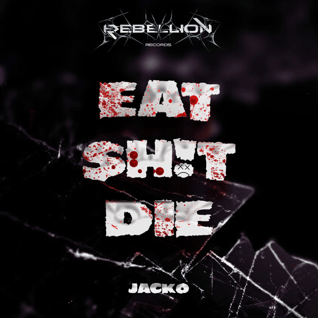 Stream JACKO - EAT SHIT DIE (FREE DL) by Rebellion Records