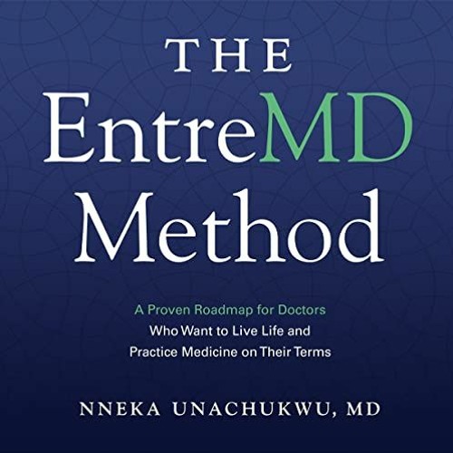 ✔️ [PDF] Download The EntreMD Method: A Proven Roadmap for Doctors Who Want to Live Life and Pra