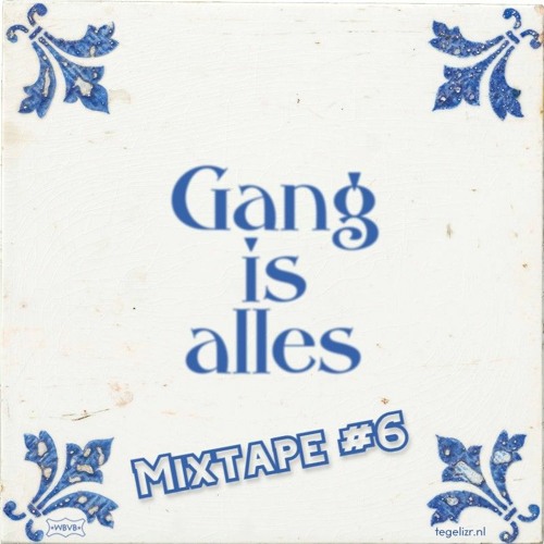 Gang Is Alles MIXTAPE #6