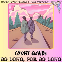 OHMi GaWDs - So Long, For So Long